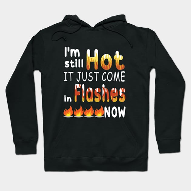 I M Still Hot It Just Comes In Flashes Now Hoodie by Cristian Torres